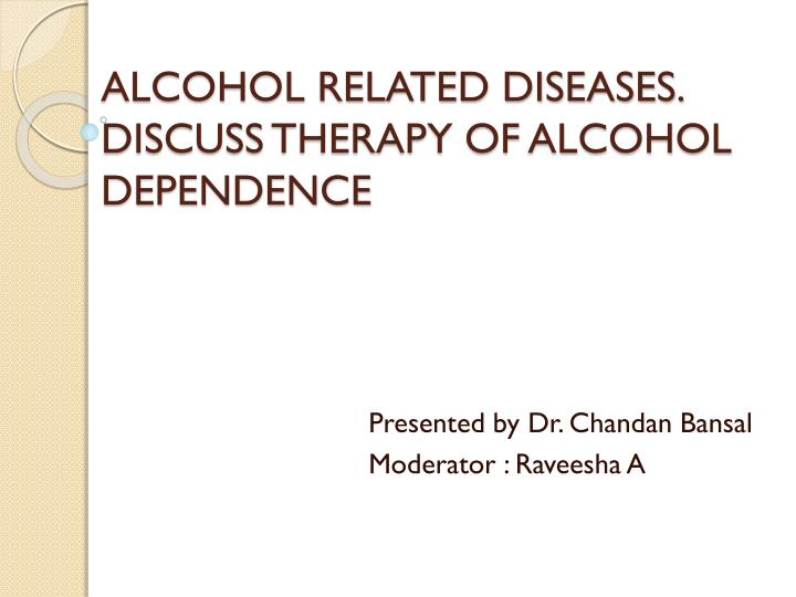 alcohol related diseases discuss therapy of alcohol dependence