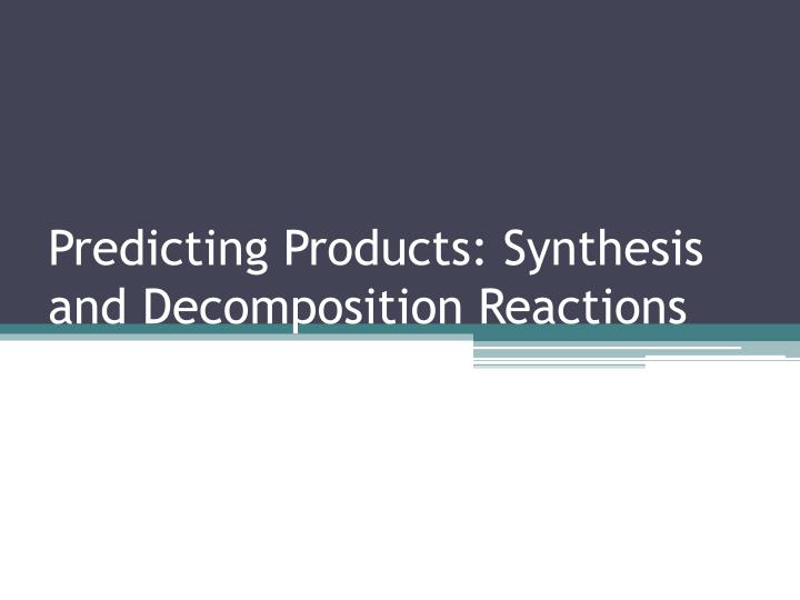 predicting products synthesis and decomposition reactions