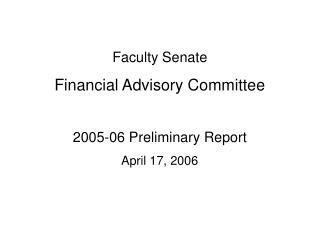 Faculty Senate Financial Advisory Committee 2005-06 Preliminary Report April 17, 2006