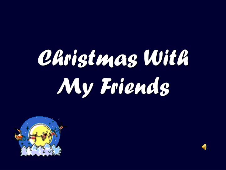 christmas with my friends