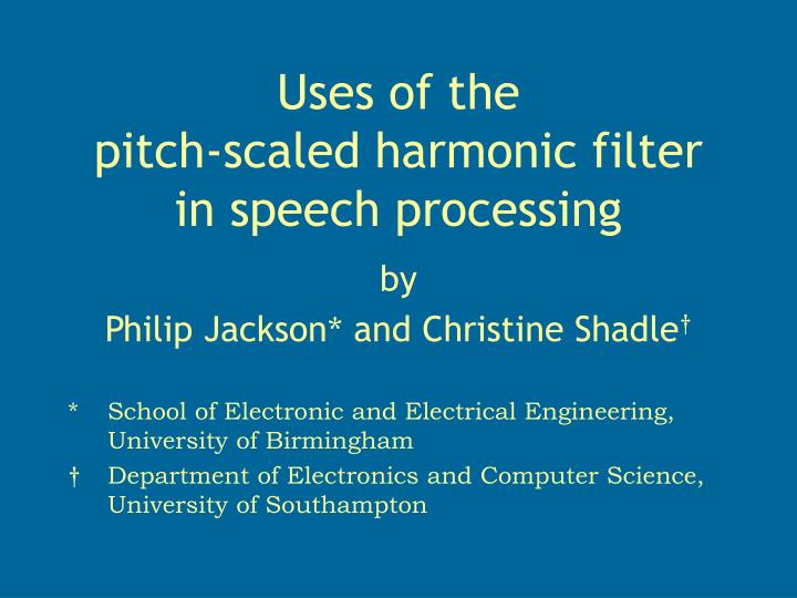 uses of the pitch scaled harmonic filter in speech processing