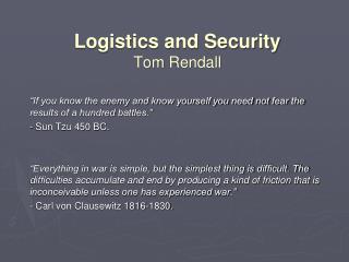 Logistics and Security Tom Rendall