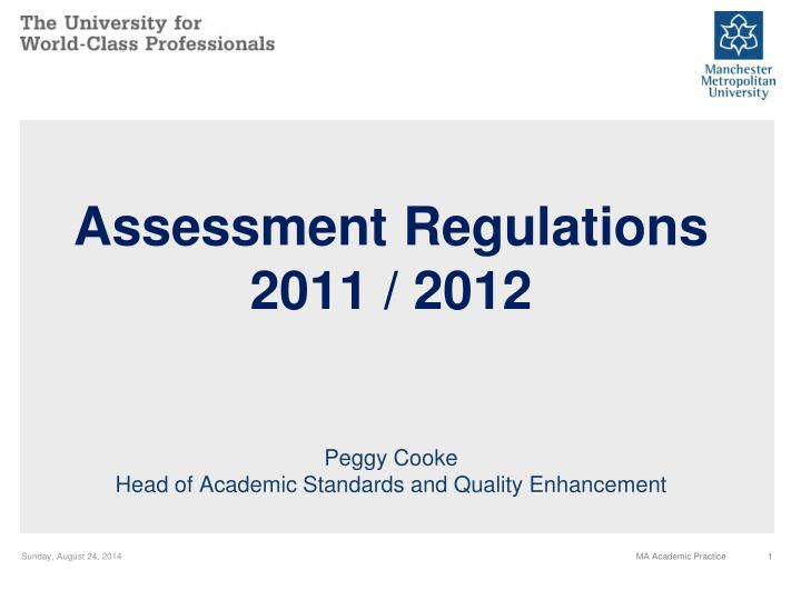 assessment regulations 2011 2012 peggy cooke head of academic standards and quality enhancement