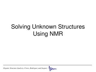 Solving Unknown Structures Using NMR