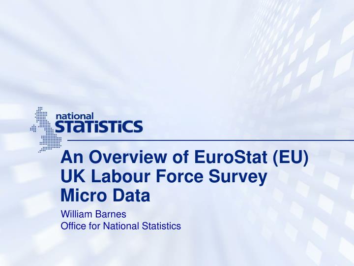 an overview of eurostat eu uk labour force survey micro data
