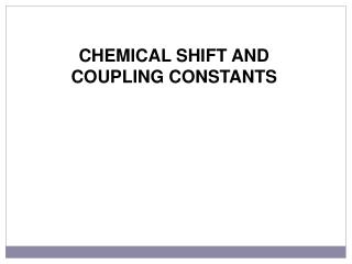 CHEMICAL SHIFT AND COUPLING CONSTANTS