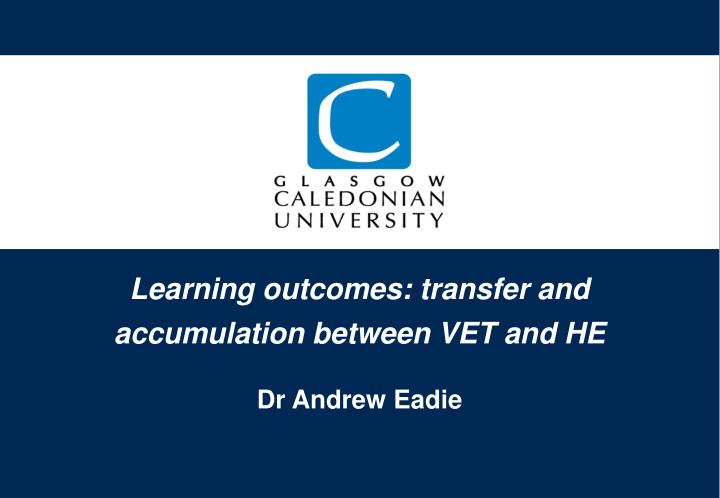 learning outcomes transfer and accumulation between vet and he dr andrew eadie