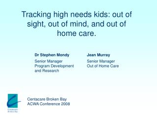 Tracking high needs kids: out of sight, out of mind, and out of home care.
