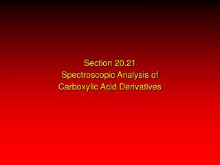 Section 20.21 Spectroscopic Analysis of Carboxylic Acid Derivatives