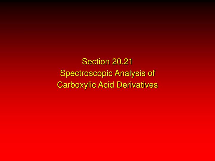 section 20 21 spectroscopic analysis of carboxylic acid derivatives