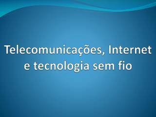 telecomunica es internet e tecnologia sem fio