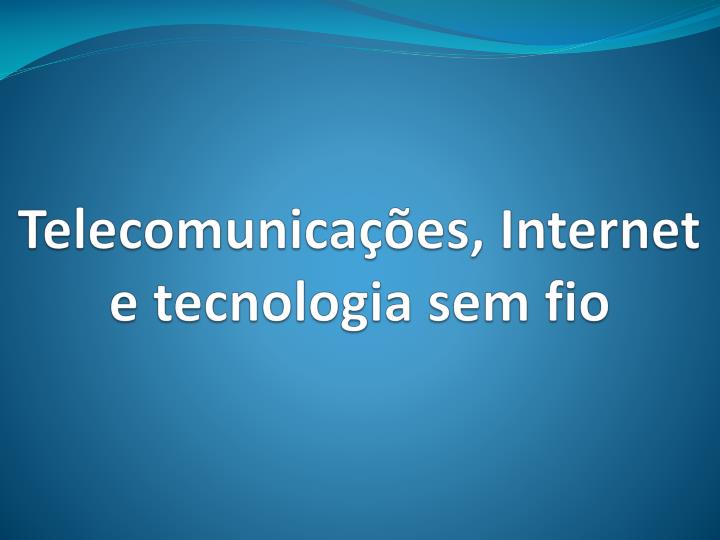 telecomunica es internet e tecnologia sem fio