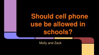 Should cell phone use be allowed in schools?