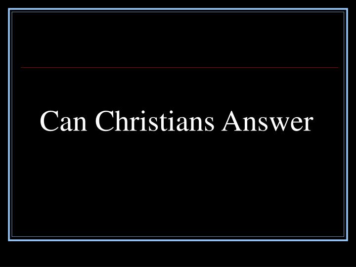can christians answer