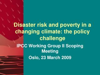 Disaster risk and poverty in a changing climate: the policy challenge
