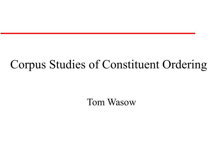 corpus studies of constituent ordering
