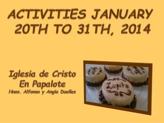 ACTIVITIES JANUARY 20TH TO 31TH, 2014