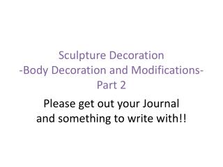 Sculpture Decoration -Body Decoration and Modifications- Part 2