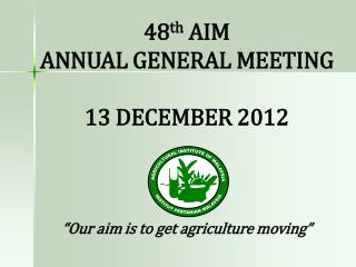 48 th AIM ANNUAL GENERAL MEETING 13 DECEMBER 2012