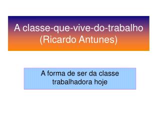 a forma de ser da classe trabalhadora hoje