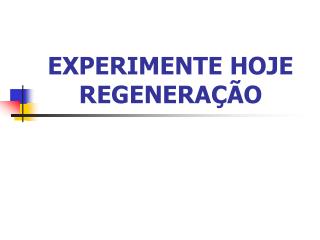 experimente hoje regenera o