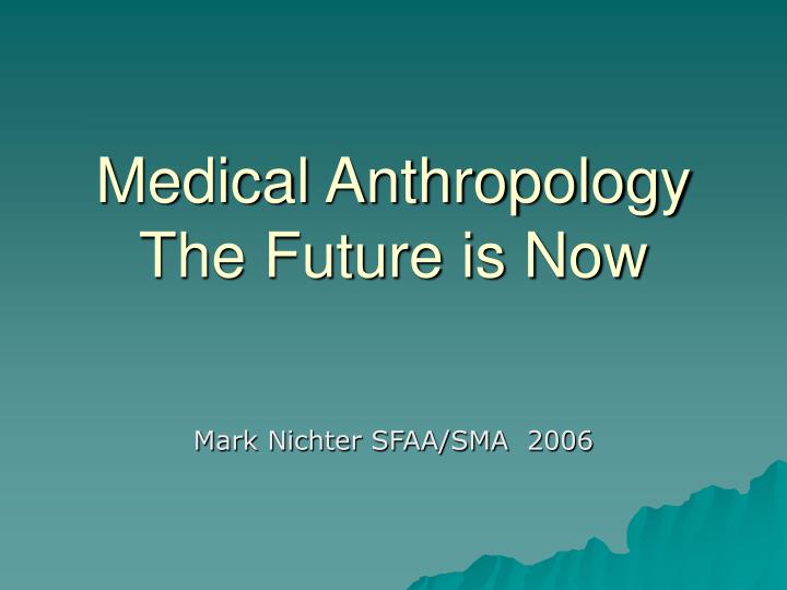 medical anthropology the future is now