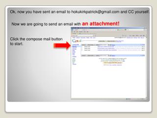Ok, now you have sent an email to hokukirkpatrick@gmail and CC yourself.
