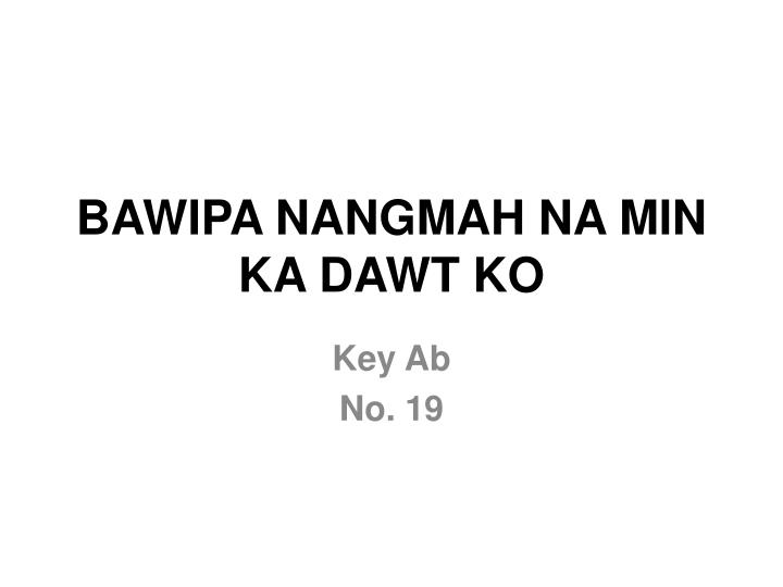 bawipa nangmah na min ka dawt ko