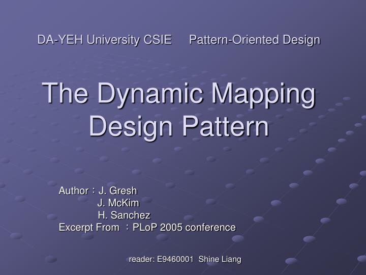da yeh university csie pattern oriented design the dynamic mapping design pattern