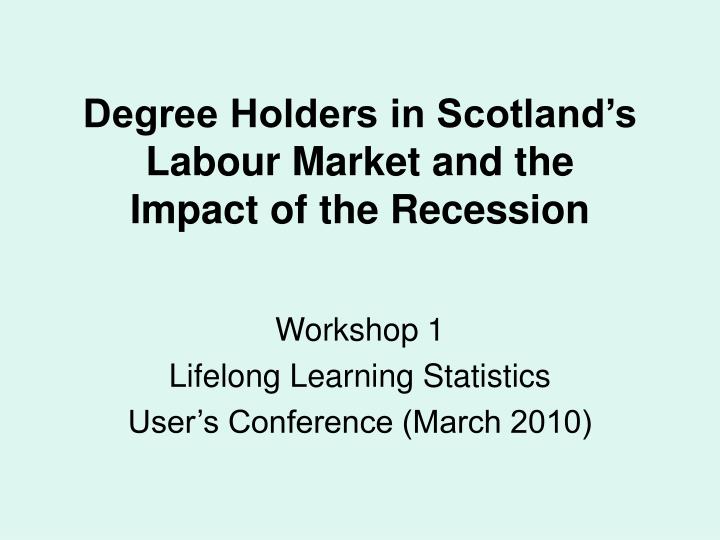 degree holders in scotland s labour market and the impact of the recession
