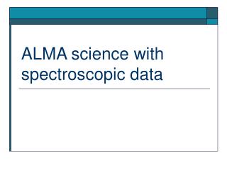 ALMA science with spectroscopic data