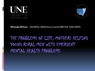 The problems of life: Mothers helping young rural men with emergent mental health problems