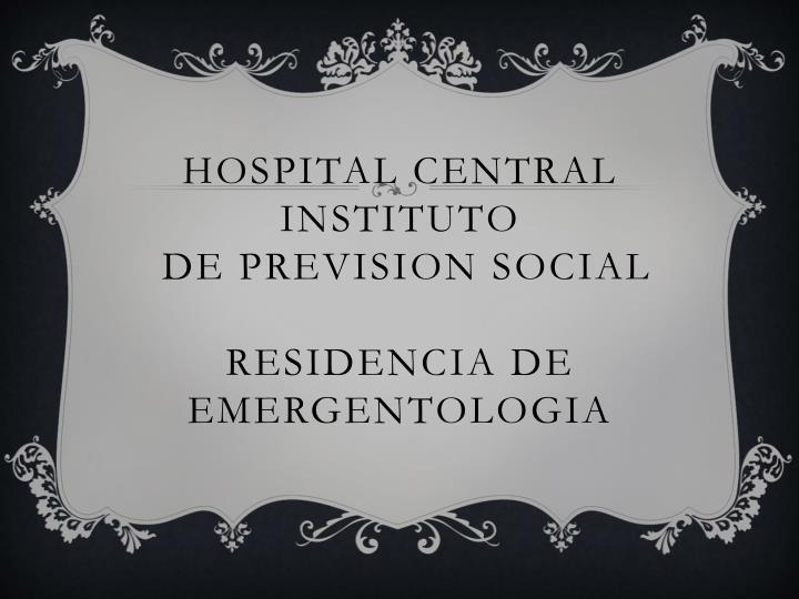 hospital central instituto de prevision social residencia de emergentologia