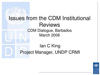 Issues from the CDM Institutional Reviews CDM Dialogue, Barbados March 2006