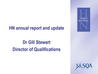HN annual report and update Dr Gill Stewart Director of Qualifications