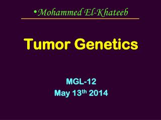 Tumor Genetics MGL-12 May 13 th 2014