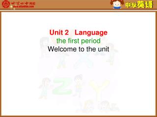 Unit 2 Language the first period Welcome to the unit