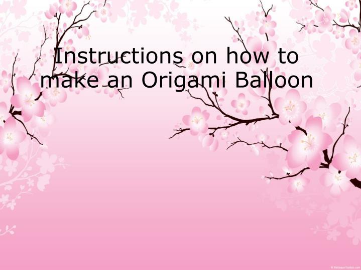 instructions on how to make an origami balloon