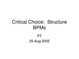 Critical Choice: Structure BPMs