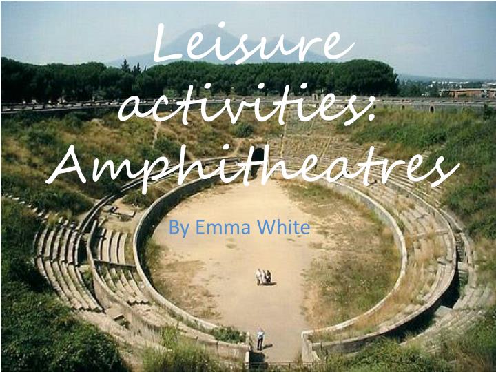 leisure activities amphitheatres