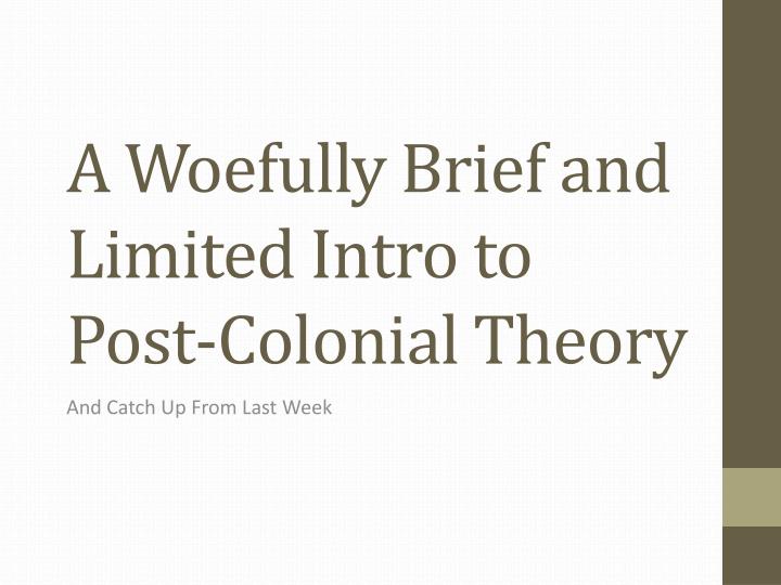 a woefully brief and limited intro to post colonial theory