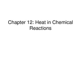 Chapter 12: Heat in Chemical Reactions