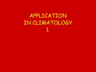 APPLICATION IN CLIMATOLOGY 1.