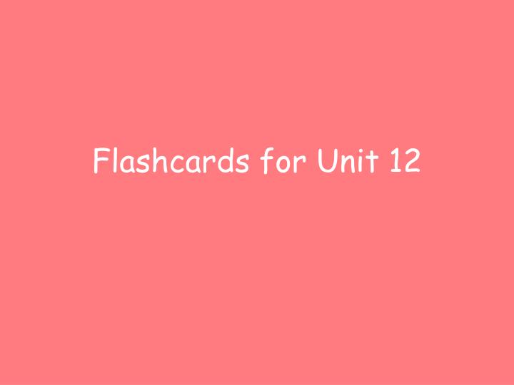 flashcards for unit 12