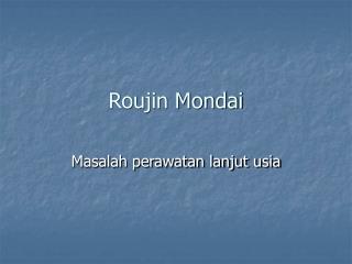 roujin mondai