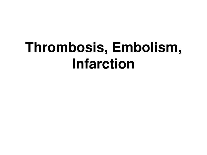 thrombosis embolism infarction
