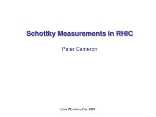 Schottky Measurements in RHIC Peter Cameron