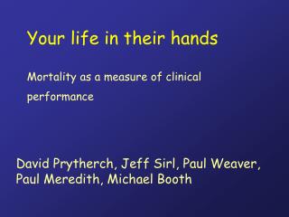 Your life in their hands Mortality as a measure of clinical performance