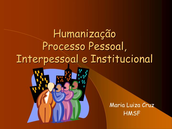 humaniza o processo pessoal interpessoal e institucional