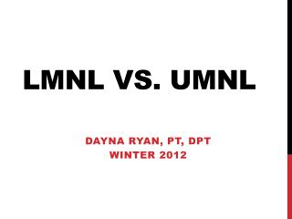 LMNL vs. UMNL